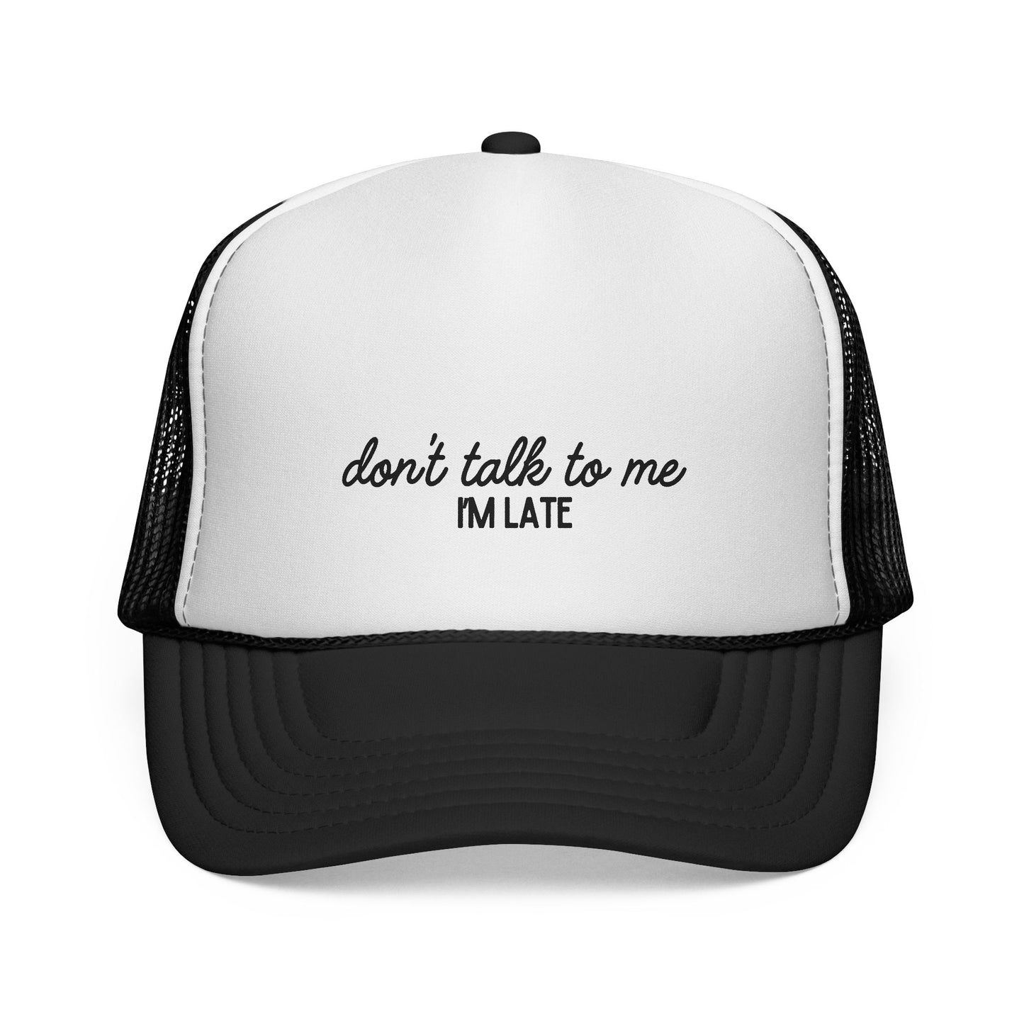 Don’t Talk to Me, I’m Late – Funny Trucker Hat for Perpetually Rushed People