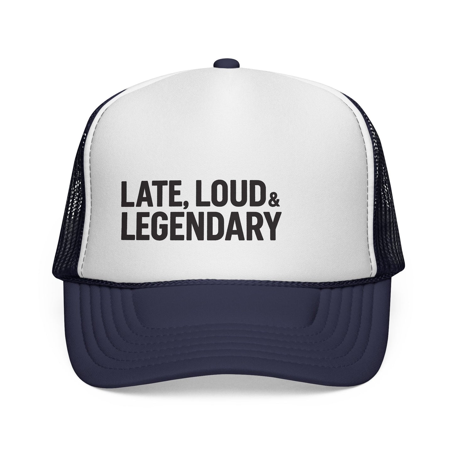 Late, Loud & Legendary Trucker Hat – Funny Foam Mesh Hat for College Guys, Young Dads, & Party People