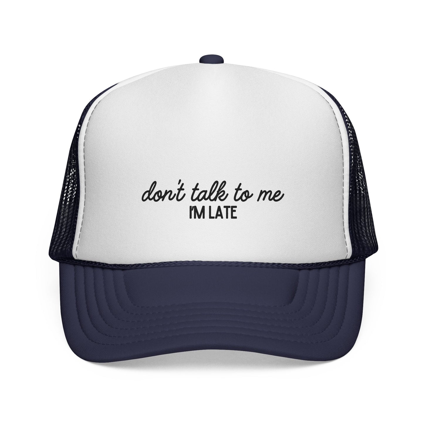 Don’t Talk to Me, I’m Late – Funny Trucker Hat for Perpetually Rushed People