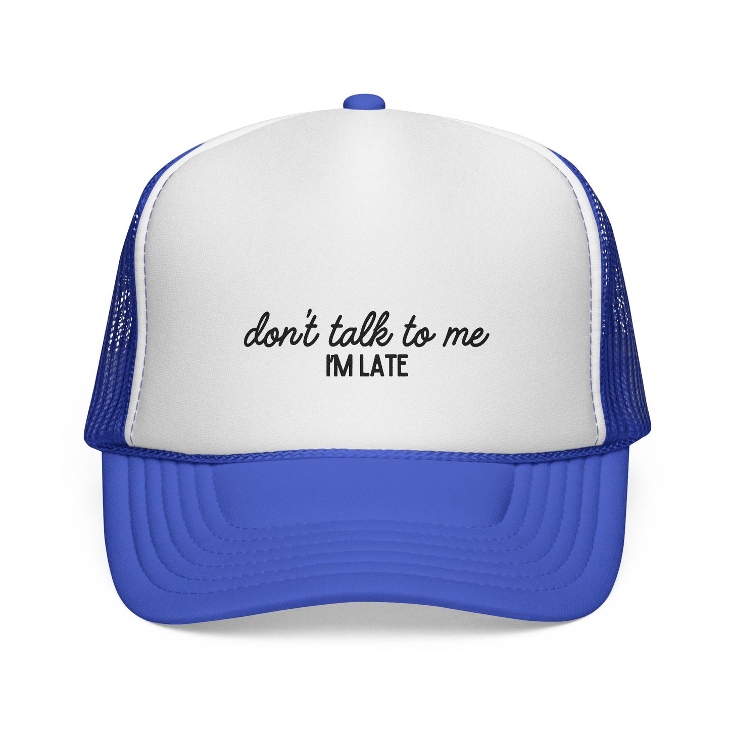 Don’t Talk to Me, I’m Late – Funny Trucker Hat for Perpetually Rushed People