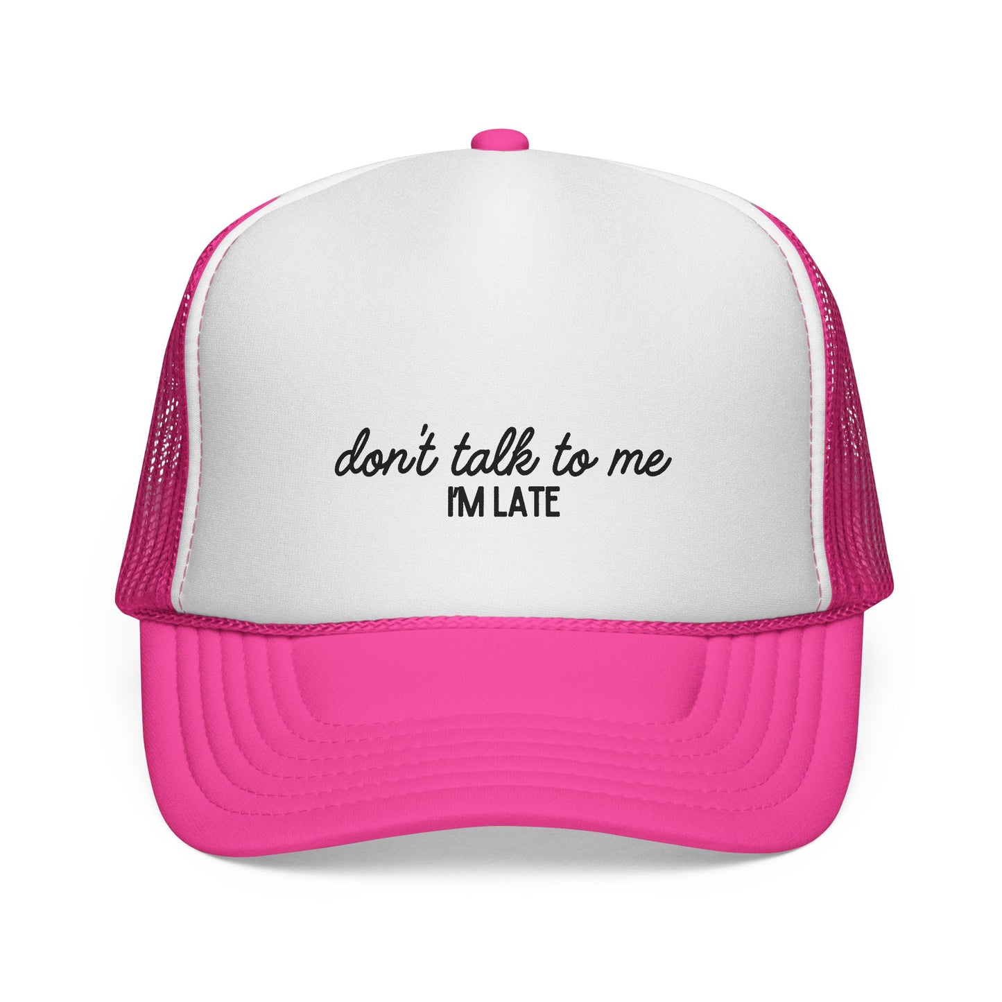Don’t Talk to Me, I’m Late – Funny Trucker Hat for Perpetually Rushed People